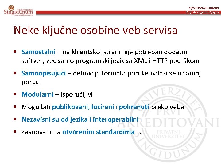 Informacioni sistemi Prof. dr Angelina Njeguš Neke ključne osobine veb servisa § Samostalni –