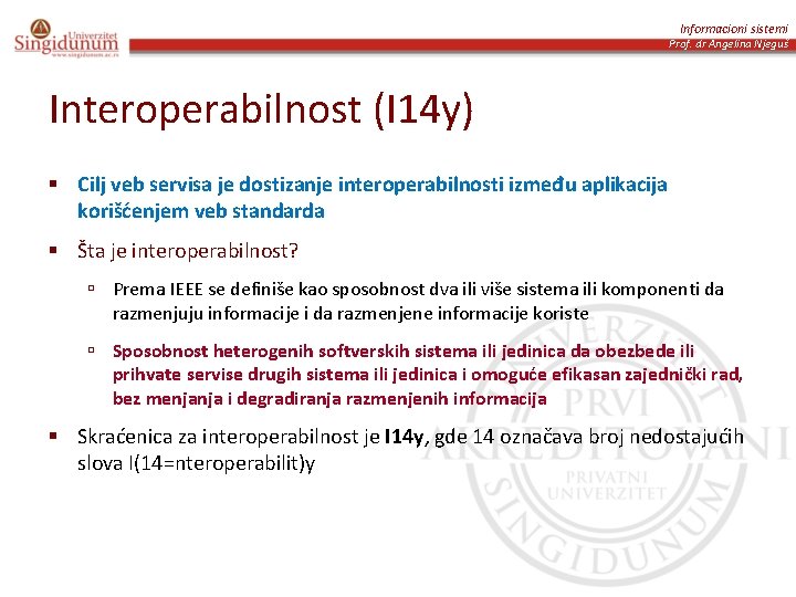 Informacioni sistemi Prof. dr Angelina Njeguš Interoperabilnost (I 14 y) § Cilj veb servisa