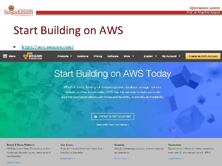 Informacioni sistemi Prof. dr Angelina Njeguš Start Building on AWS § https: //aws. amazon.