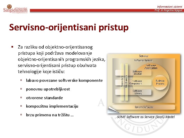 Informacioni sistemi Prof. dr Angelina Njeguš Servisno-orijentisani pristup § Za razliku od objektno-orijentisanog pristupa