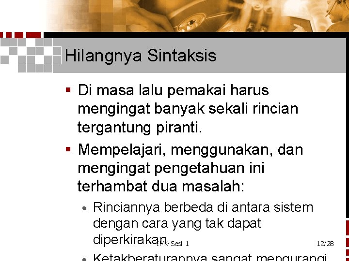 Hilangnya Sintaksis § Di masa lalu pemakai harus mengingat banyak sekali rincian tergantung piranti.