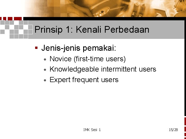 Prinsip 1: Kenali Perbedaan § Jenis-jenis pemakai: Novice (first-time users) · Knowledgeable intermittent users