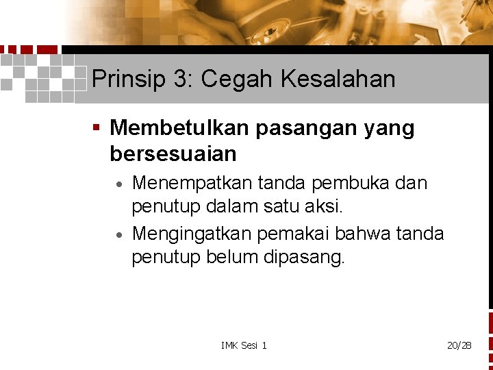 Prinsip 3: Cegah Kesalahan § Membetulkan pasangan yang bersesuaian Menempatkan tanda pembuka dan penutup