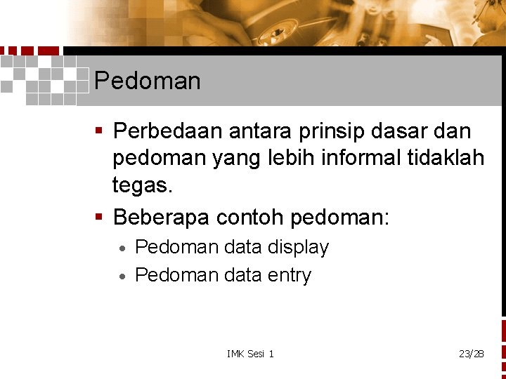 Pedoman § Perbedaan antara prinsip dasar dan pedoman yang lebih informal tidaklah tegas. §