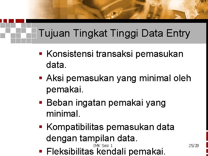 Tujuan Tingkat Tinggi Data Entry § Konsistensi transaksi pemasukan data. § Aksi pemasukan yang