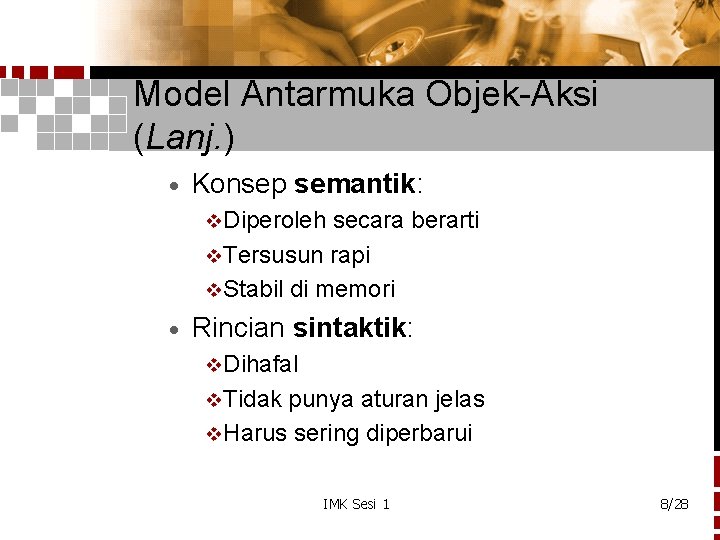Model Antarmuka Objek-Aksi (Lanj. ) · Konsep semantik: v. Diperoleh secara berarti v. Tersusun