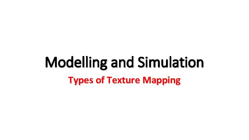 Modelling and Simulation Types of Texture Mapping 