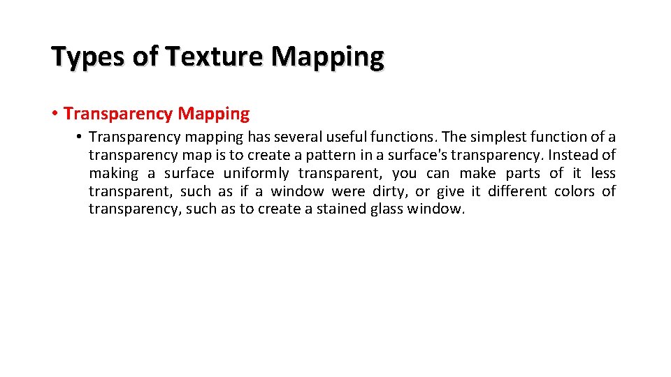 Types of Texture Mapping • Transparency mapping has several useful functions. The simplest function