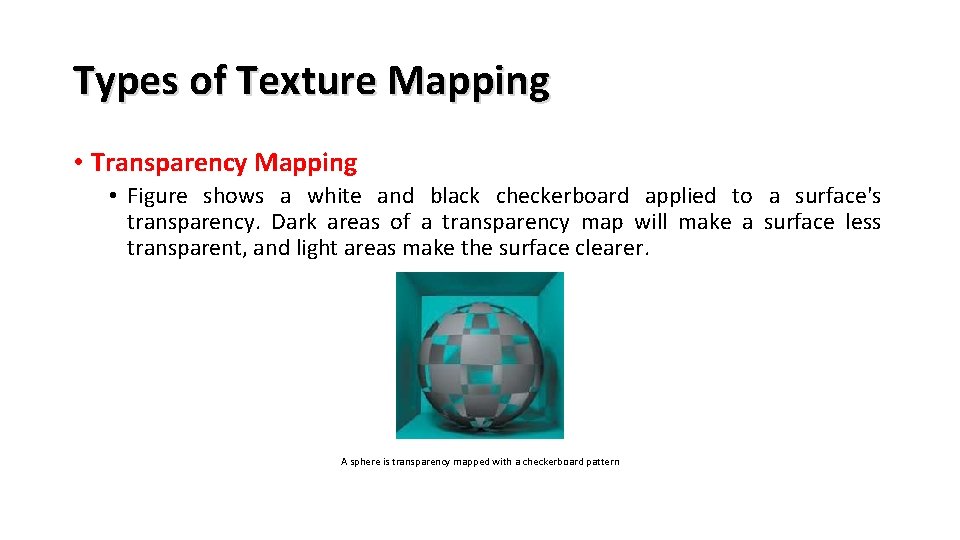 Types of Texture Mapping • Transparency Mapping • Figure shows a white and black