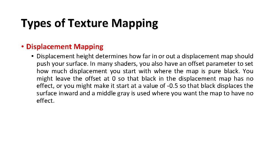 Types of Texture Mapping • Displacement height determines how far in or out a