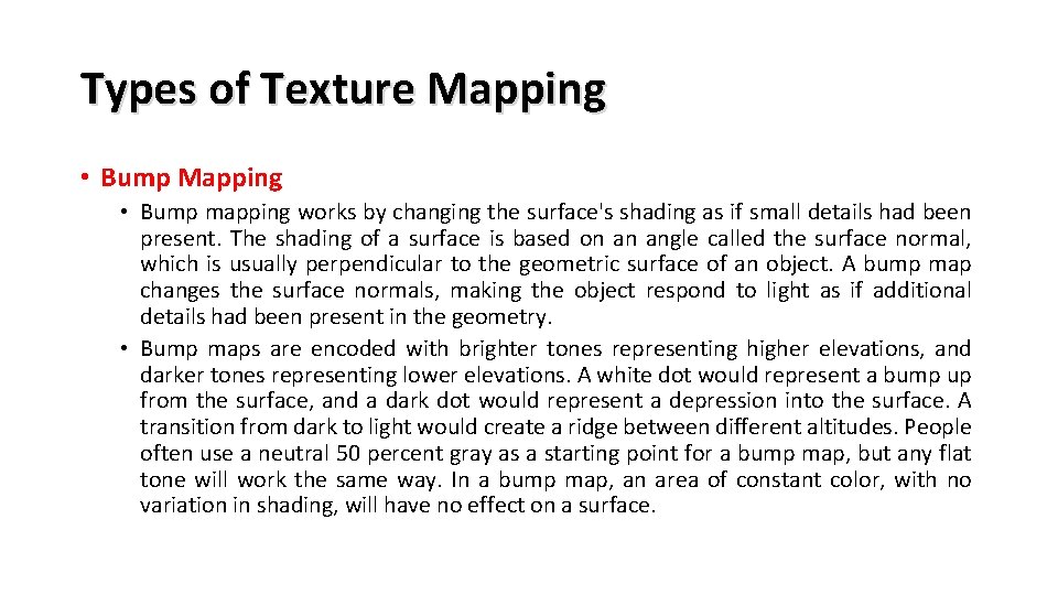 Types of Texture Mapping • Bump mapping works by changing the surface's shading as