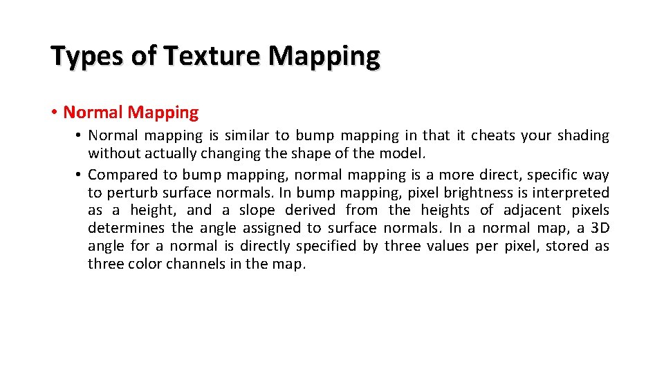 Types of Texture Mapping • Normal mapping is similar to bump mapping in that