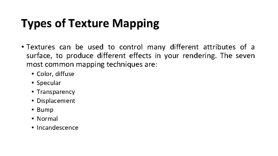 Types of Texture Mapping • Textures can be used to control many different attributes