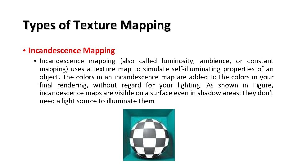 Types of Texture Mapping • Incandescence mapping (also called luminosity, ambience, or constant mapping)