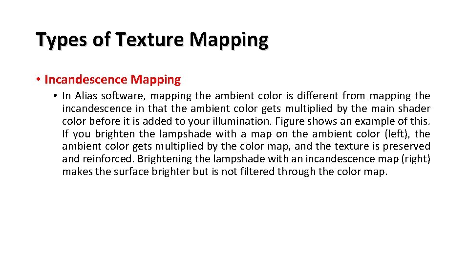 Types of Texture Mapping • Incandescence Mapping • In Alias software, mapping the ambient