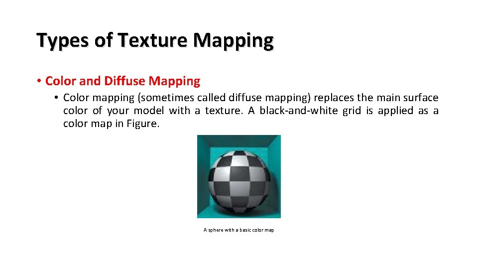 Types of Texture Mapping • Color and Diffuse Mapping • Color mapping (sometimes called