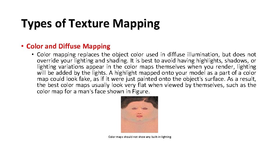 Types of Texture Mapping • Color and Diffuse Mapping • Color mapping replaces the