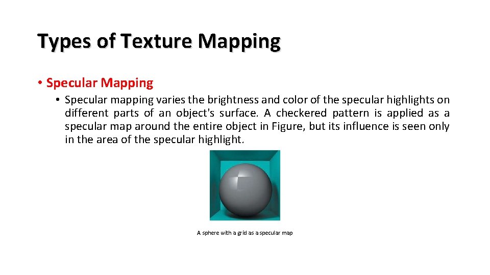 Types of Texture Mapping • Specular mapping varies the brightness and color of the