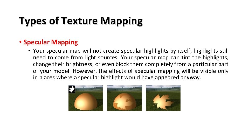 Types of Texture Mapping • Specular Mapping • Your specular map will not create