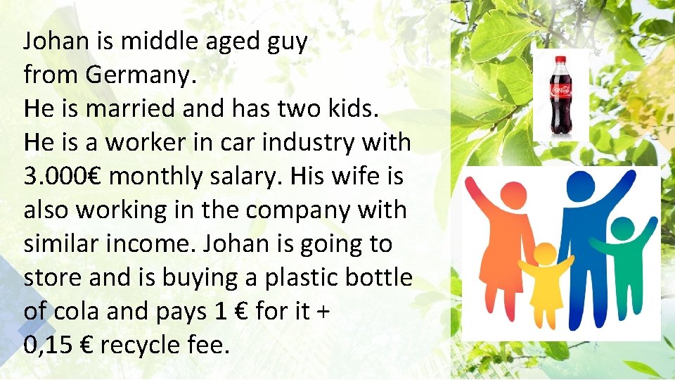 Johan is middle aged guy from Germany. He is married and has two kids.