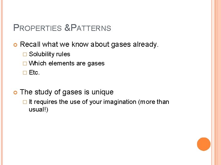 PROPERTIES & PATTERNS Recall what we know about gases already. � Solubility rules � PROPERTIES & PATTERNS Recall what we know about gases already. � Solubility rules �