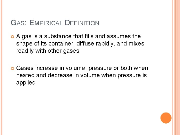GAS: EMPIRICAL DEFINITION A gas is a substance that fills and assumes the shape GAS: EMPIRICAL DEFINITION A gas is a substance that fills and assumes the shape