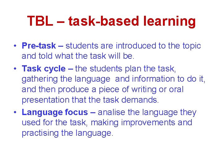TBL – task-based learning • Pre-task – students are introduced to the topic and
