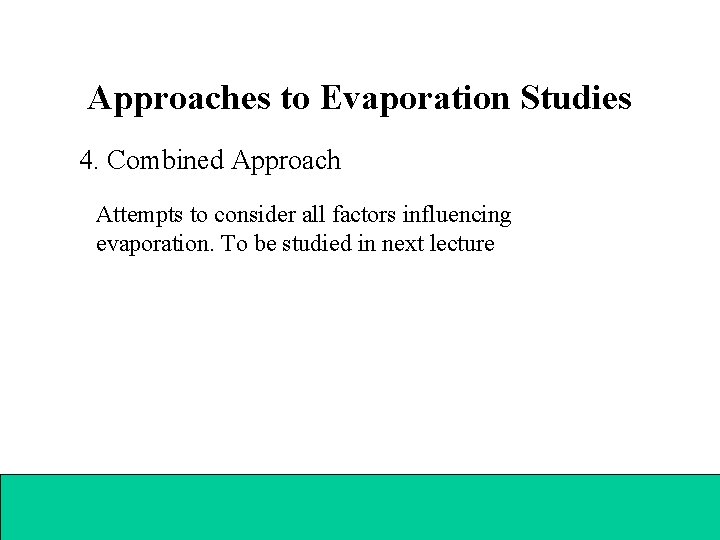 Approaches to Evaporation Studies 4. Combined Approach Attempts to consider all factors influencing evaporation.