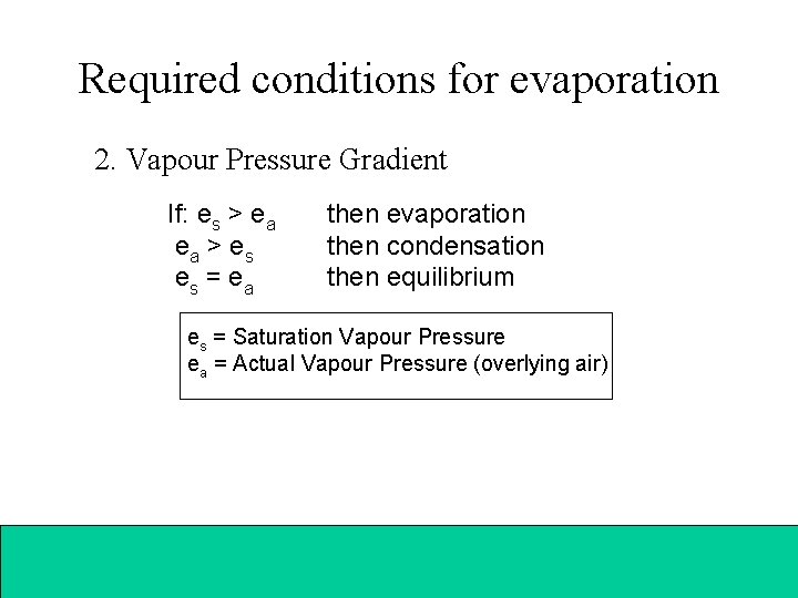 Required conditions for evaporation 2. Vapour Pressure Gradient If: es > ea ea >