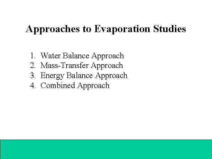 Approaches to Evaporation Studies 1. 2. 3. 4. Water Balance Approach Mass-Transfer Approach Energy