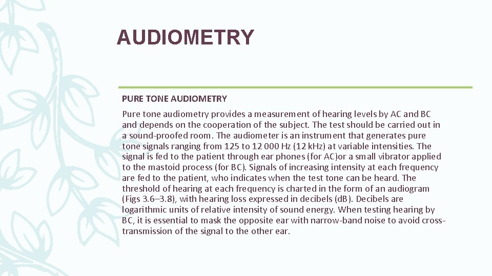 AUDIOMETRY PURE TONE AUDIOMETRY Pure tone audiometry provides a measurement of hearing levels by