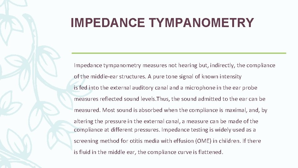 IMPEDANCE TYMPANOMETRY Impedance tympanometry measures not hearing but, indirectly, the compliance of the middle-ear