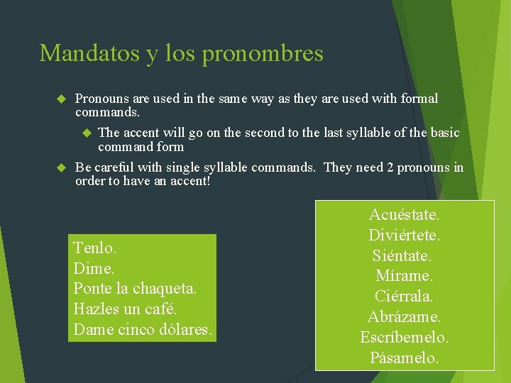 Mandatos y los pronombres Pronouns are used in the same way as they are