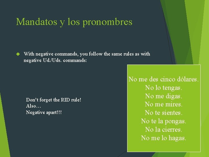 Mandatos y los pronombres With negative commands, you follow the same rules as with