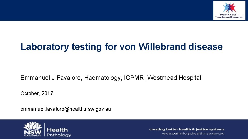 Laboratory testing for von Willebrand disease Emmanuel J Favaloro, Haematology, ICPMR, Westmead Hospital October,
