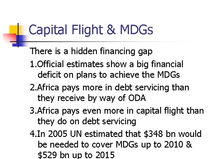 Capital Flight & MDGs There is a hidden financing gap 1. Official estimates show