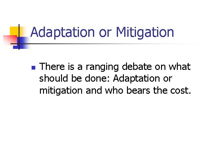Adaptation or Mitigation n There is a ranging debate on what should be done: Adaptation or Mitigation n There is a ranging debate on what should be done: