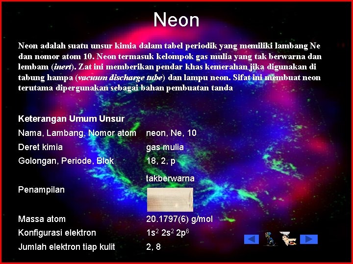 Neon adalah suatu unsur kimia dalam tabel periodik yang memiliki lambang Ne dan nomor