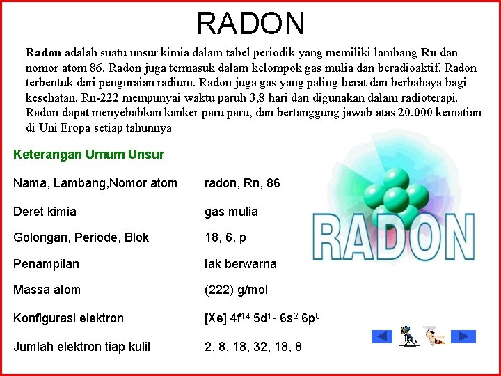 RADON Radon adalah suatu unsur kimia dalam tabel periodik yang memiliki lambang Rn dan
