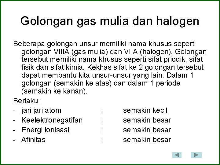 Golongan gas mulia dan halogen Beberapa golongan unsur memiliki nama khusus seperti golongan VIIIA