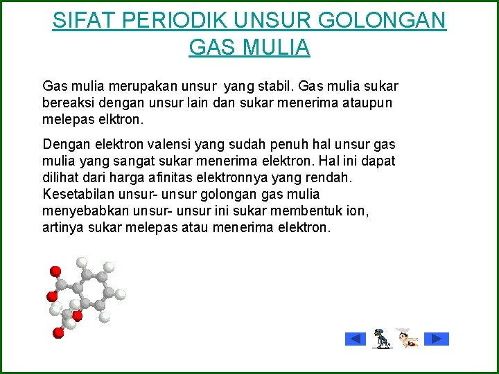 SIFAT PERIODIK UNSUR GOLONGAN GAS MULIA Gas mulia merupakan unsur yang stabil. Gas mulia