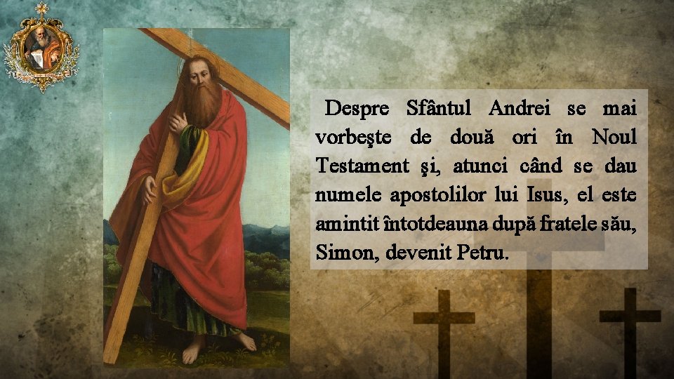 Despre Sfântul Andrei se mai vorbeşte de două ori în Noul Testament şi, atunci