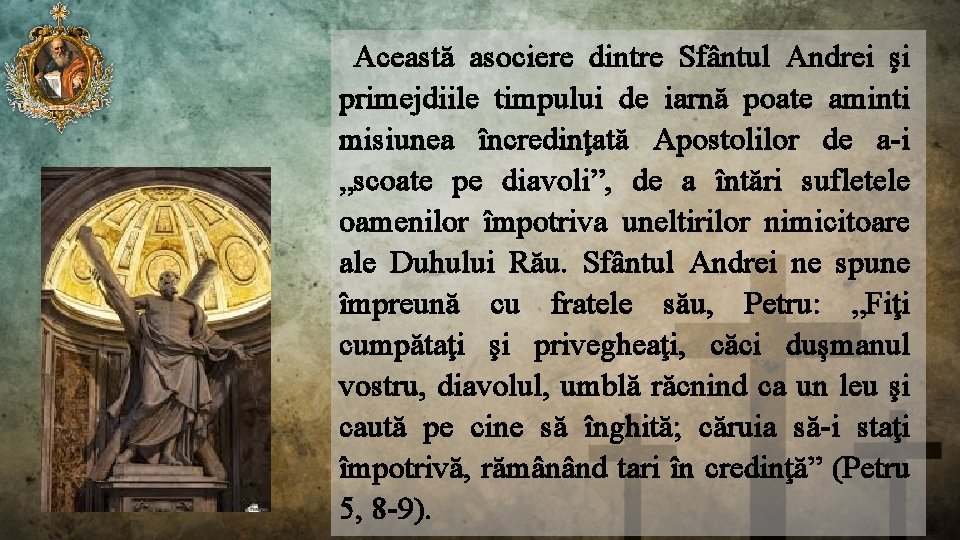 Această asociere dintre Sfântul Andrei şi primejdiile timpului de iarnă poate aminti misiunea încredinţată