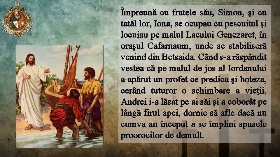 Împreună cu fratele său, Simon, şi cu tatăl lor, Iona, se ocupau cu pescuitul