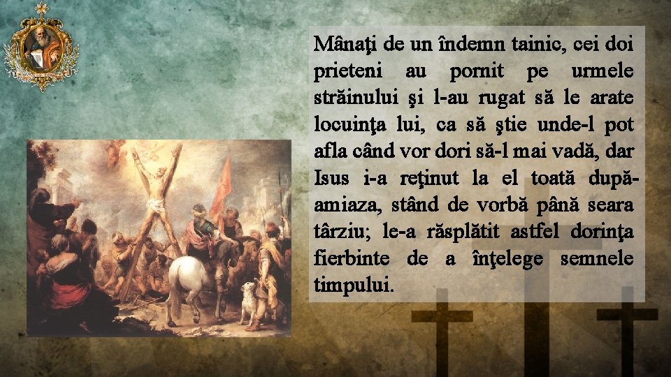 Mânaţi de un îndemn tainic, cei doi prieteni au pornit pe urmele străinului şi