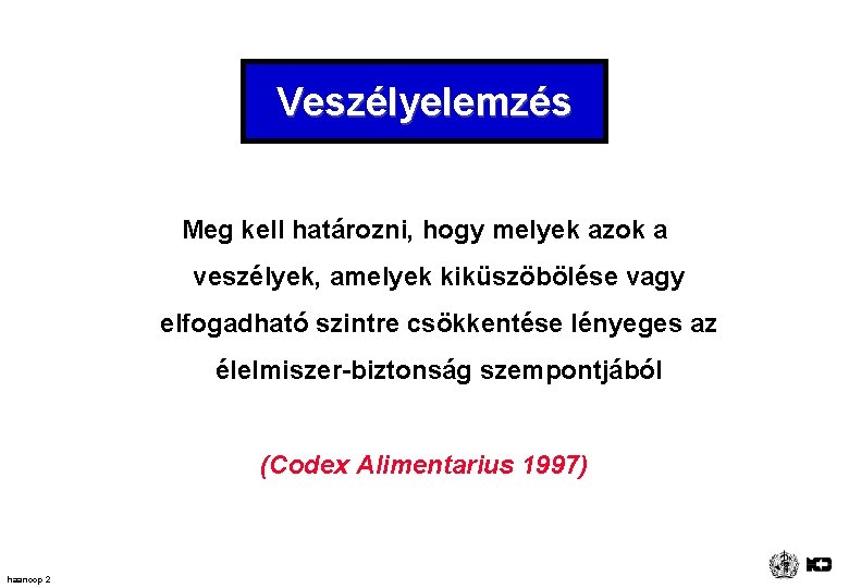 Veszélyelemzés Meg kell határozni, hogy melyek azok a veszélyek, amelyek kiküszöbölése vagy elfogadható szintre