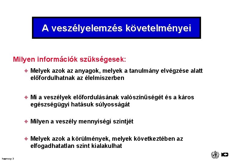 A veszélyelemzés követelményei Milyen információk szükségesek: ± Melyek azok az anyagok, melyek a tanulmány