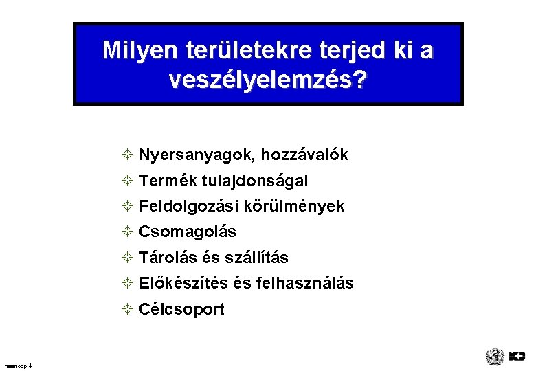 Milyen területekre terjed ki a veszélyelemzés? ± Nyersanyagok, hozzávalók ± Termék tulajdonságai ± Feldolgozási