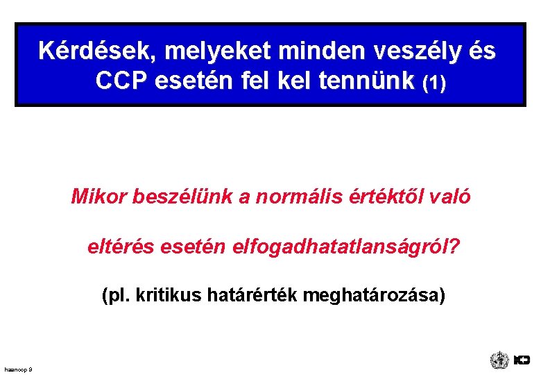 Kérdések, melyeket minden veszély és CCP esetén fel kel tennünk (1) Mikor beszélünk a