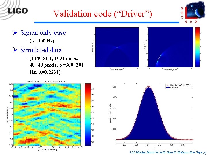 Validation code (“Driver”) Ø Signal only case – (f 0=500 Hz) Ø Simulated data